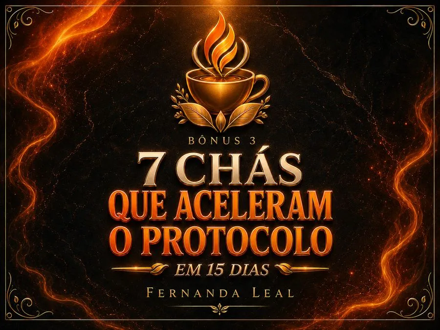 Bônus 3 — 7 Chás que Aceleram o Protocolo em 15 Dias